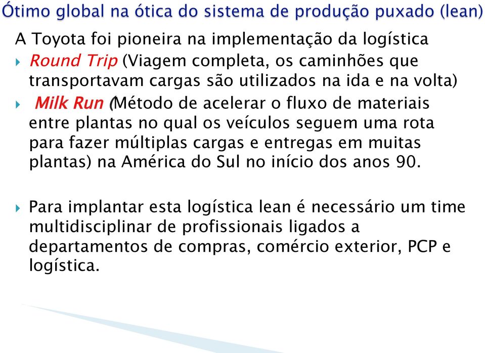 rota para fazer múltiplas cargas e entregas em muitas plantas) na América do Sul no início dos anos 90.