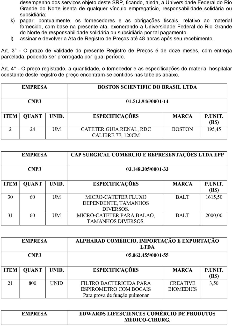 ou subsidiária por tal pagamento. l) assinar e devolver a Ata de Registro de Preços até 48 horas após seu recebimento. Art.