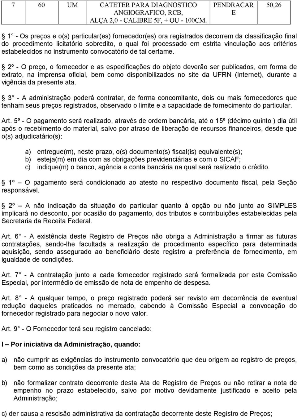 aos critérios estabelecidos no instrumento convocatório de tal certame.