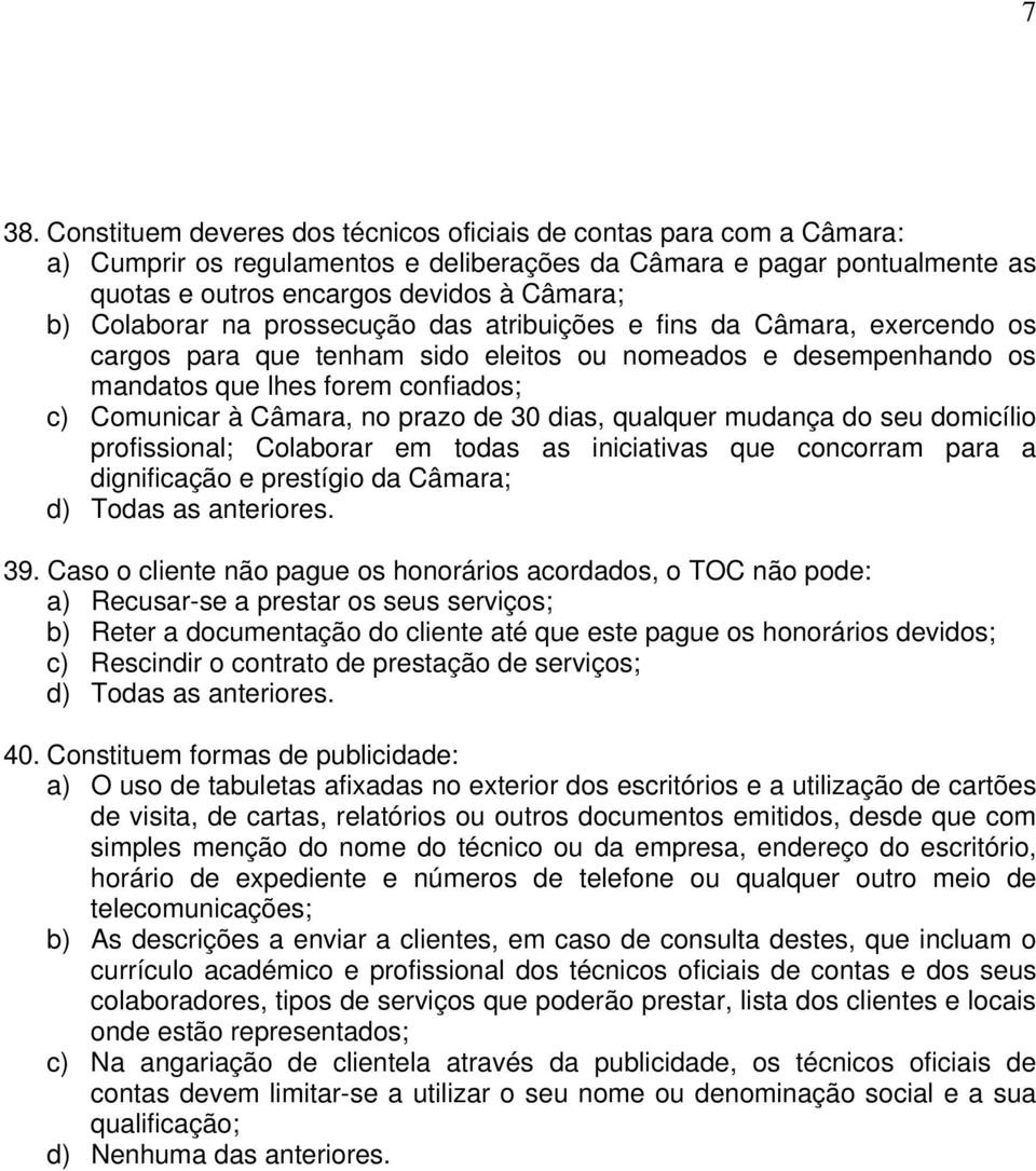 prazo de 30 dias, qualquer mudança do seu domicílio profissional; Colaborar em todas as iniciativas que concorram para a dignificação e prestígio da Câmara; 39.