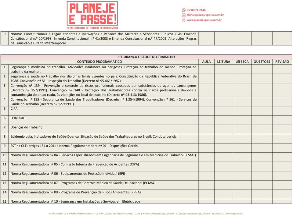 SEGURANÇA E SAÚDE NO TRABALHO CONTEÚDO PROGRAMÁTICO AULA LEITURA LEI SECA QUESTÕES REVISÃO 1 Segurança e medicina no trabalho. Atividades insalubres ou perigosas. Proteção ao trabalho do menor.