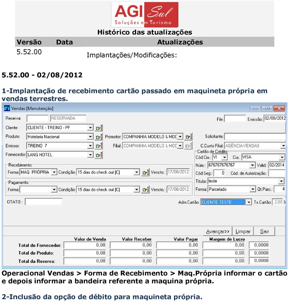 00-02/08/2012 1-Implantação de recebimento cartão passado em maquineta própria em vendas