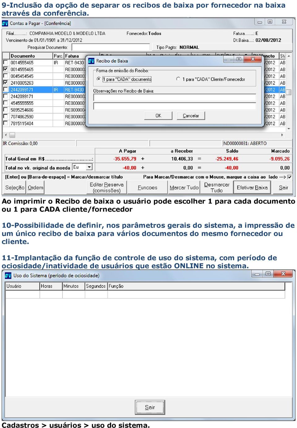 definir, nos parâmetros gerais do sistema, a impressão de um único recibo de baixa para vários documentos do mesmo fornecedor ou