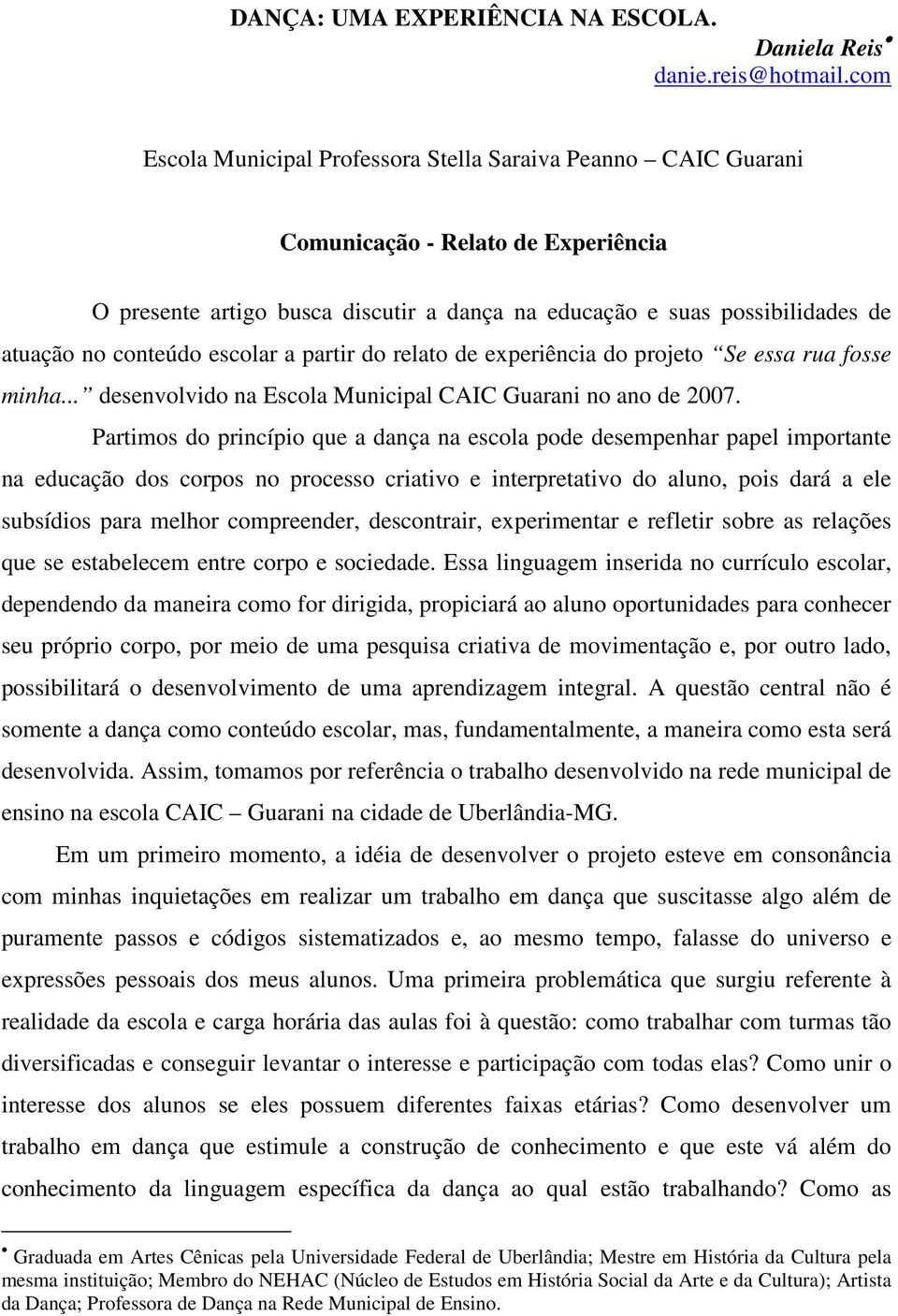 conteúdo escolar a partir do relato de experiência do projeto Se essa rua fosse minha... desenvolvido na Escola Municipal CAIC Guarani no ano de 2007.