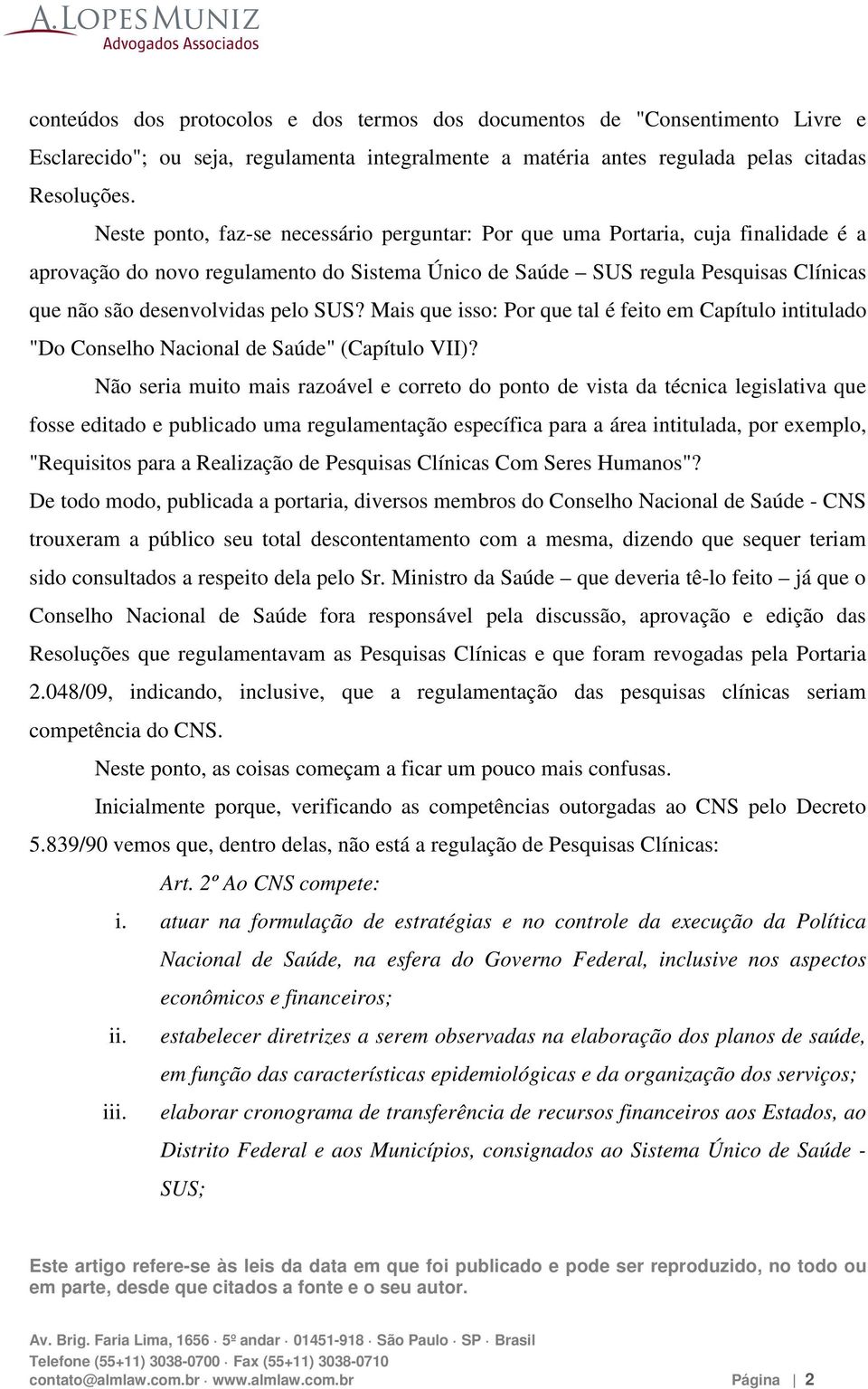 pelo SUS? Mais que isso: Por que tal é feito em Capítulo intitulado "Do Conselho Nacional de Saúde" (Capítulo VII)?