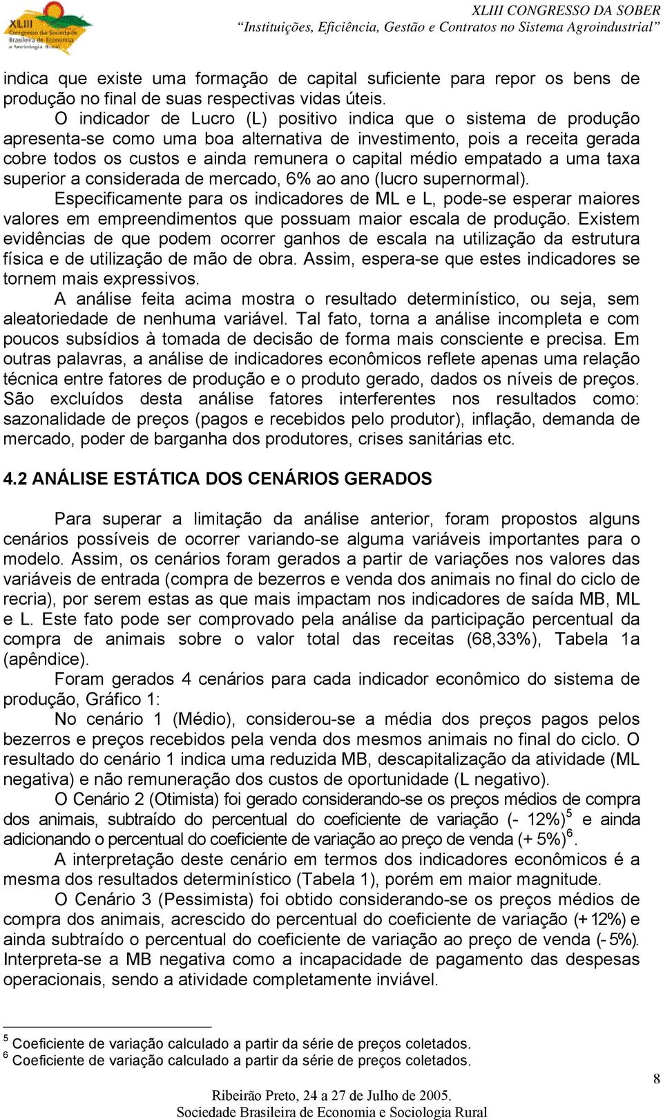 empatado a uma taxa superior a considerada de mercado, 6% ao ano (lucro supernormal).