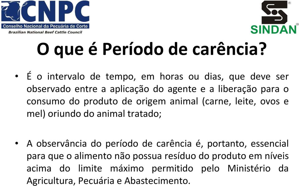 para o consumo do produto de origem animal (carne, leite, ovos e mel) oriundo do animal tratado; A observância