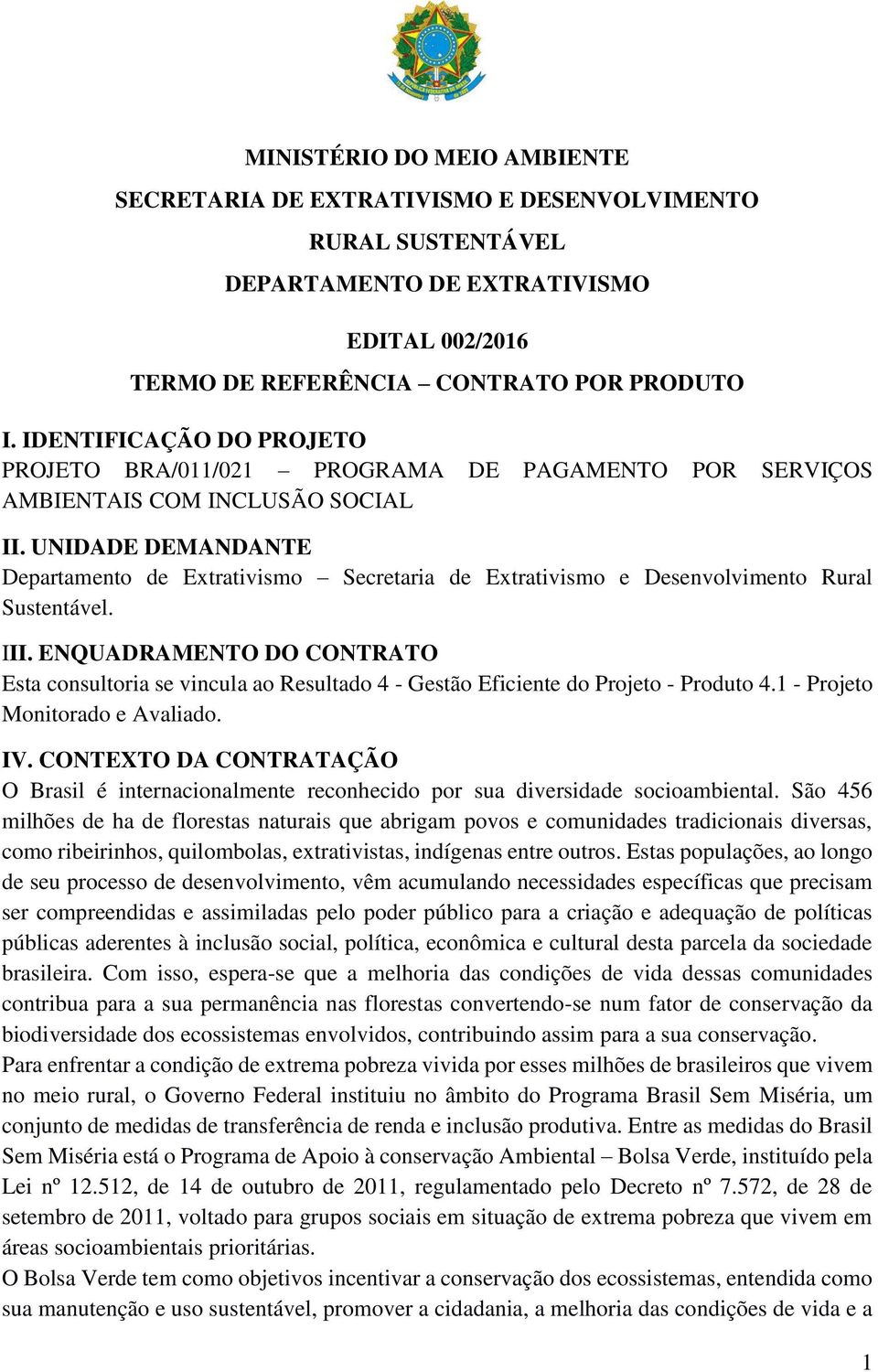 UNIDADE DEMANDANTE Departamento de Extrativismo Secretaria de Extrativismo e Desenvolvimento Rural Sustentável. III.