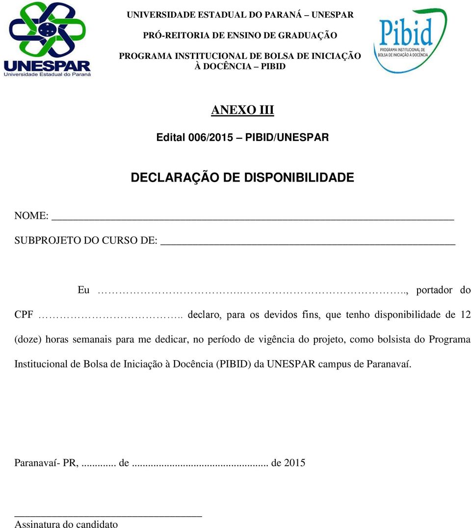 . declaro, para os devidos fins, que tenho disponibilidade de 12 (doze) horas semanais para me dedicar, no período de