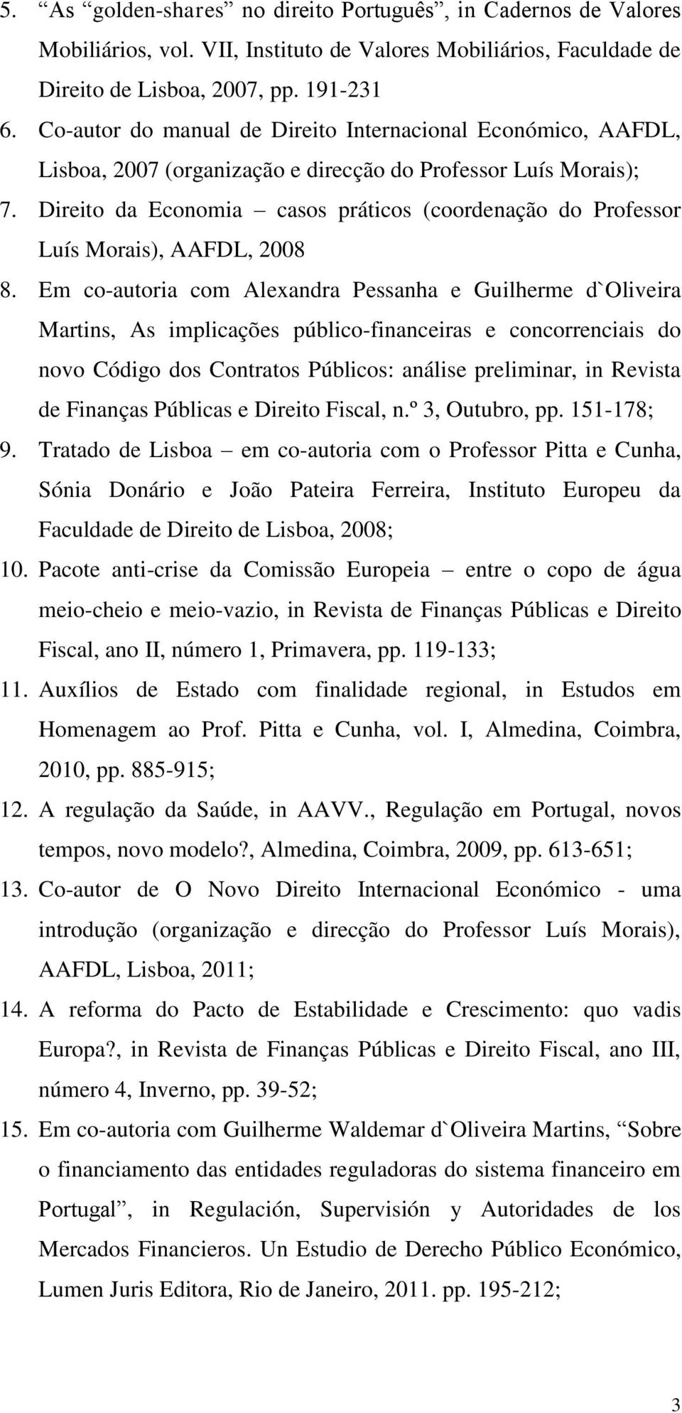 Direito da Economia casos práticos (coordenação do Professor Luís Morais), AAFDL, 2008 8.