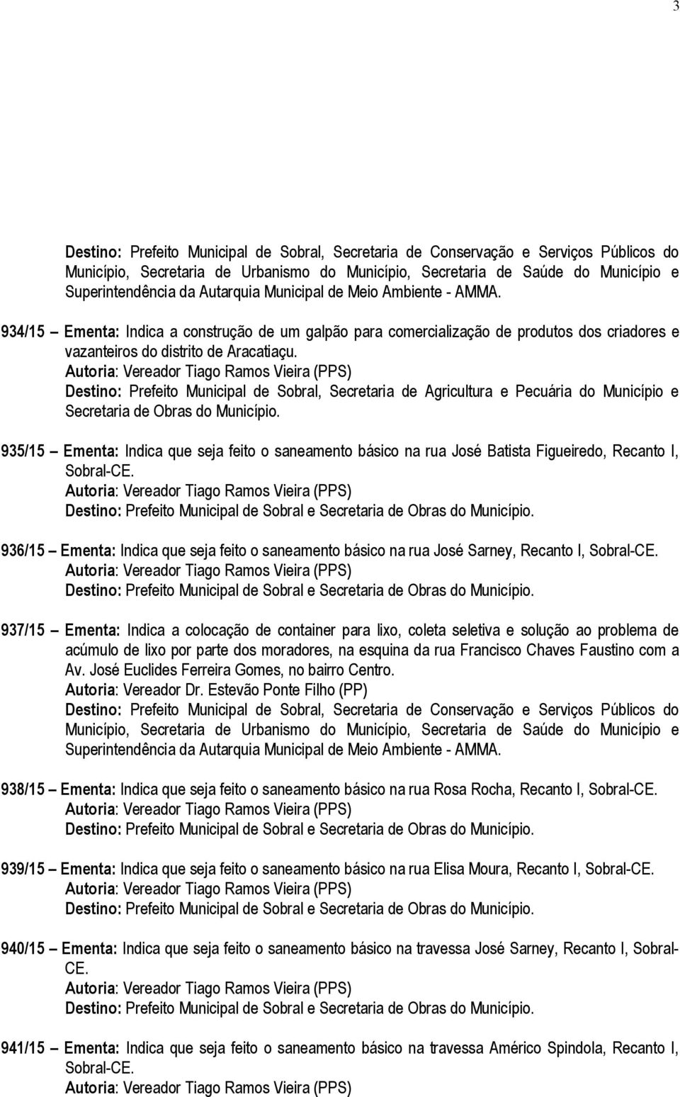 Figueiredo, Recanto I, Destino: Prefeito Municipal de Sobral e Secretaria de Obras do 936/15 Ementa: Indica que seja feito o saneamento básico na rua José Sarney, Recanto I, Destino: Prefeito