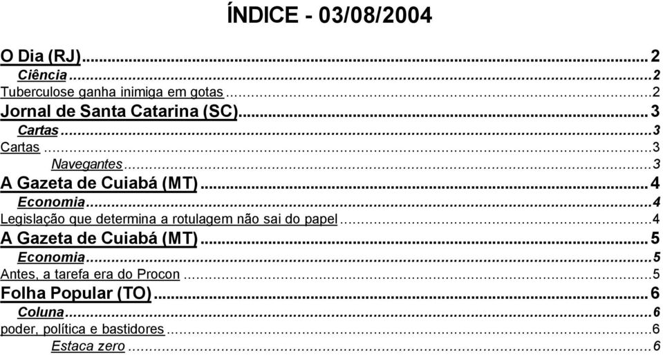 ..4 Economia...4 Legislação que determina a rotulagem não sai do papel...4 A Gazeta de Cuiabá (MT).