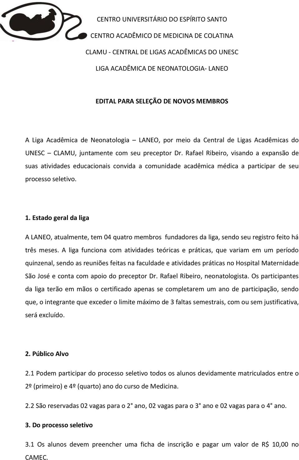 Rafael Ribeiro, visando a expansão de suas atividades educacionais convida a comunidade acadêmica médica a participar de seu processo seletivo. 1.