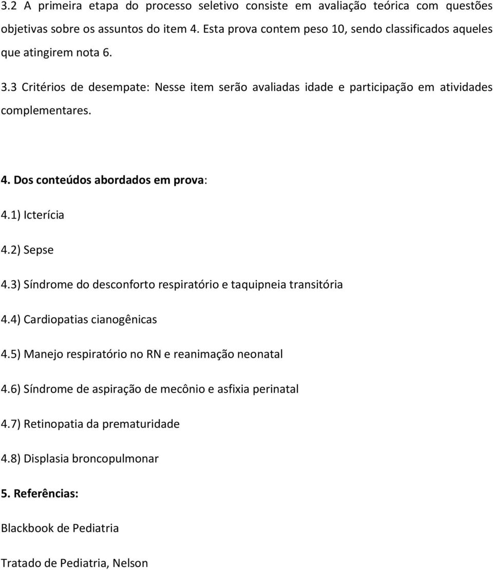 3 Critérios de desempate: Nesse item serão avaliadas idade e participação em atividades complementares. 4. Dos conteúdos abordados em prova: 4.1) Icterícia 4.2) Sepse 4.