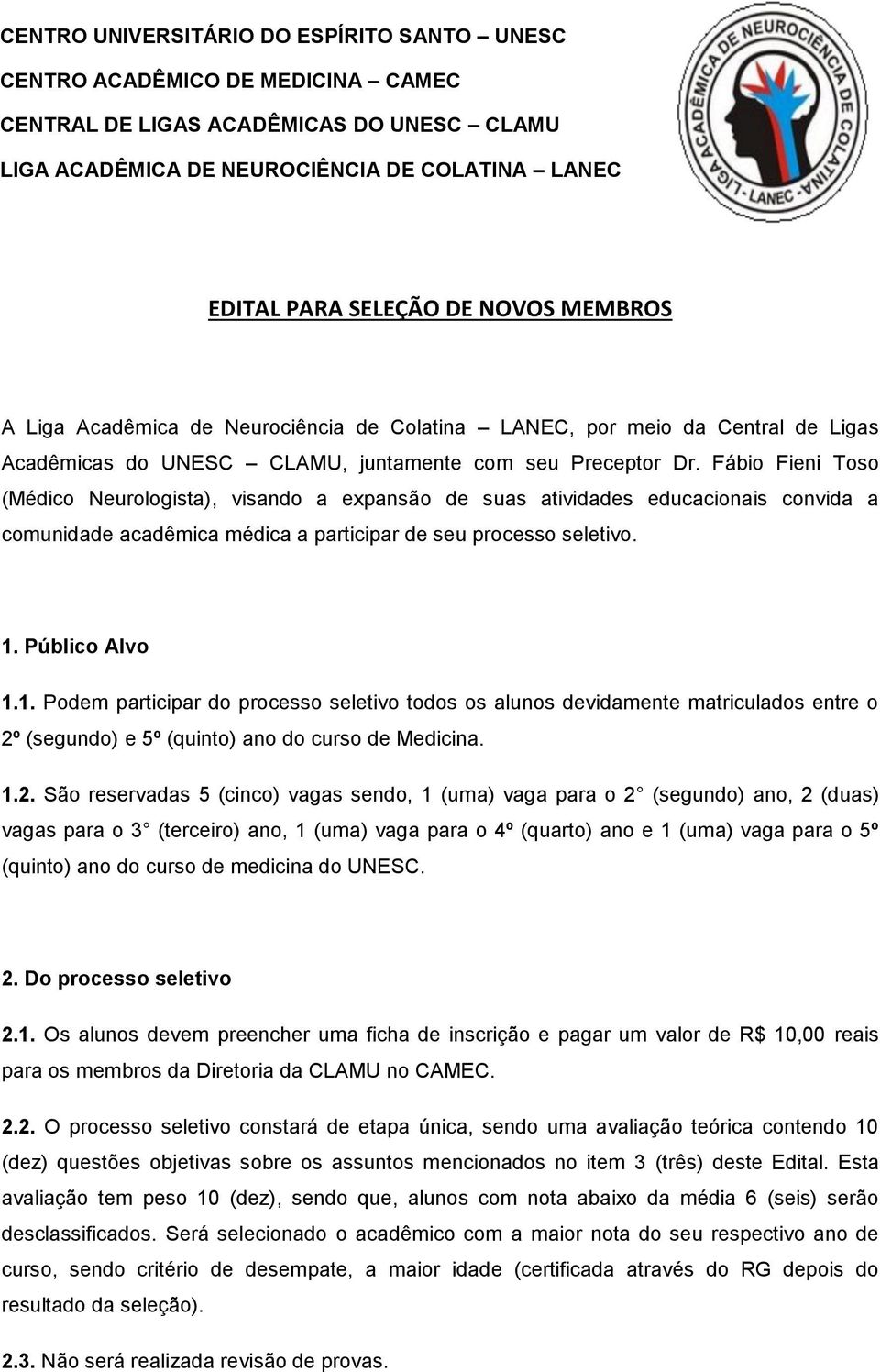 Fábio Fieni Toso (Médico Neurologista), visando a expansão de suas atividades educacionais convida a comunidade acadêmica médica a participar de seu processo seletivo. 1.