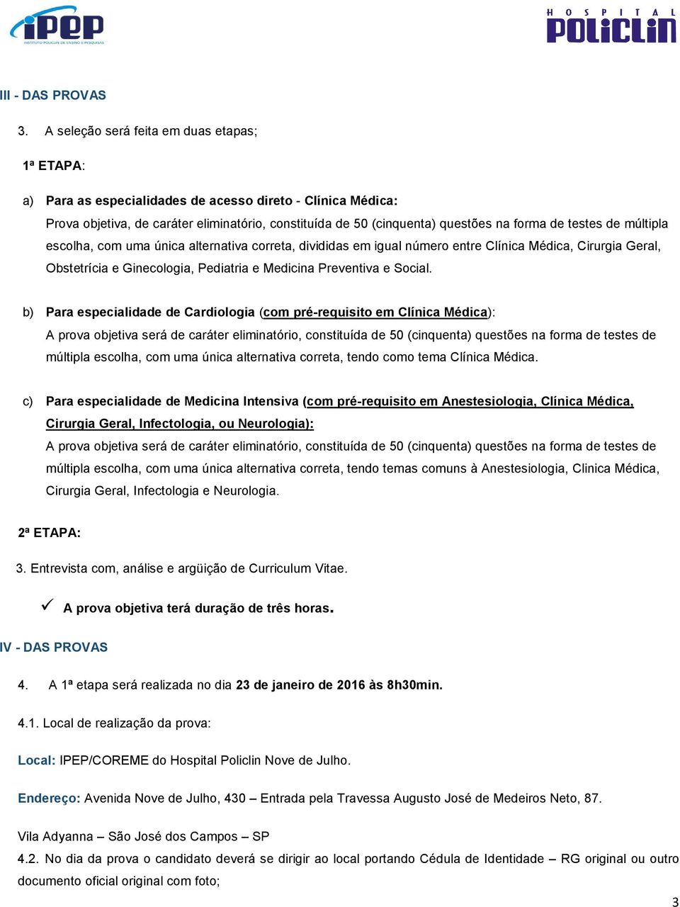 testes de múltipla escolha, com uma única alternativa correta, divididas em igual número entre Clínica Médica, Cirurgia Geral, Obstetrícia e Ginecologia, Pediatria e Medicina Preventiva e Social.