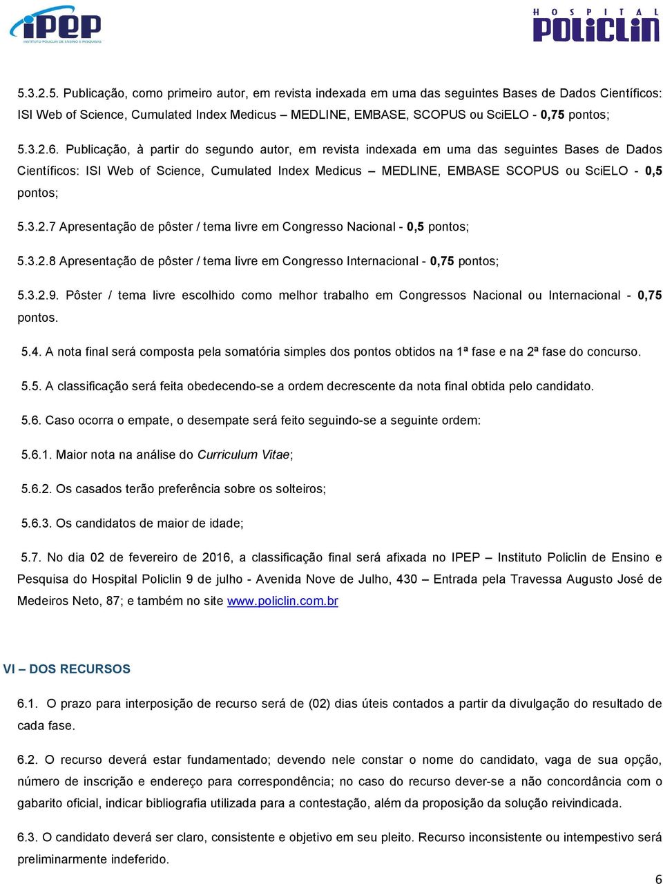 Publicação, à partir do segundo autor, em revista indexada em uma das seguintes Bases de Dados Científicos: ISI Web of Science, Cumulated Index Medicus MEDLINE, EMBASE SCOPUS ou SciELO - 0,5 pontos;