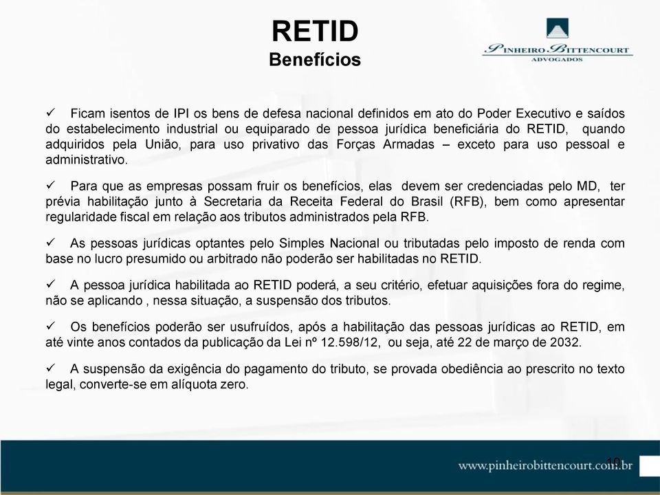 Para que as empresas possam fruir os benefícios, elas devem ser credenciadas pelo MD, ter prévia habilitação junto à Secretaria da Receita Federal do Brasil (RFB), bem como apresentar regularidade