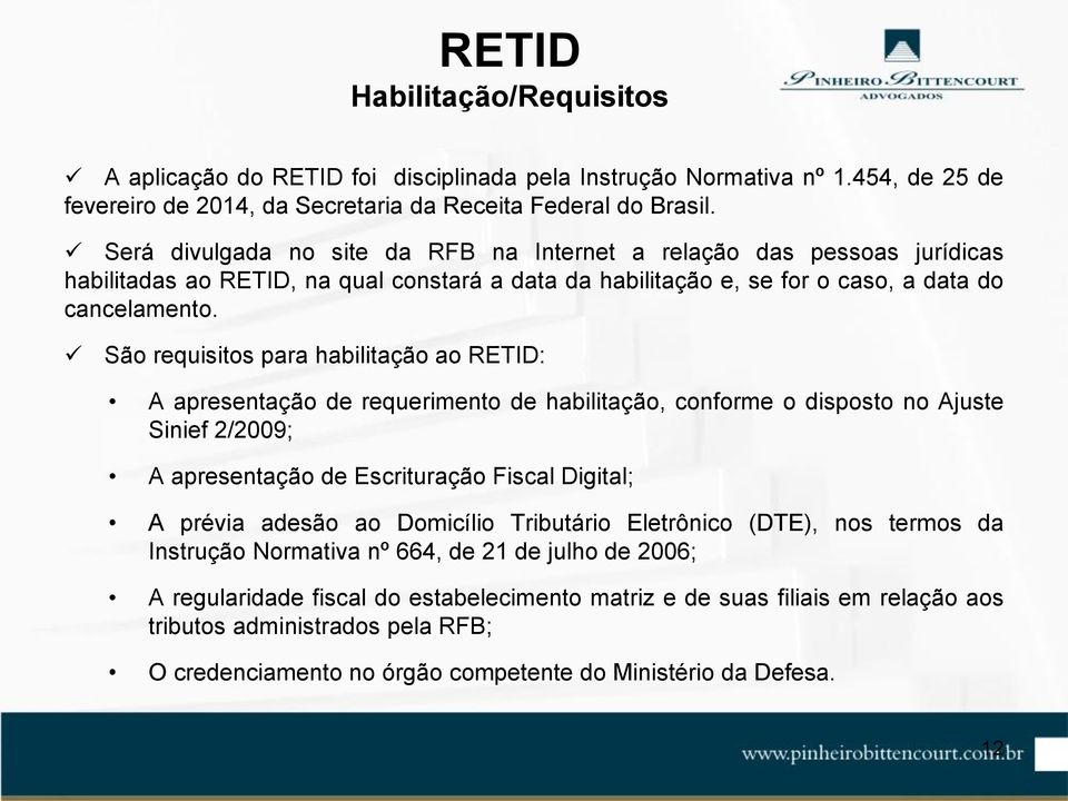 São requisitos para habilitação ao RETID: A apresentação de requerimento de habilitação, conforme o disposto no Ajuste Sinief 2/2009; A apresentação de Escrituração Fiscal Digital; A prévia adesão ao