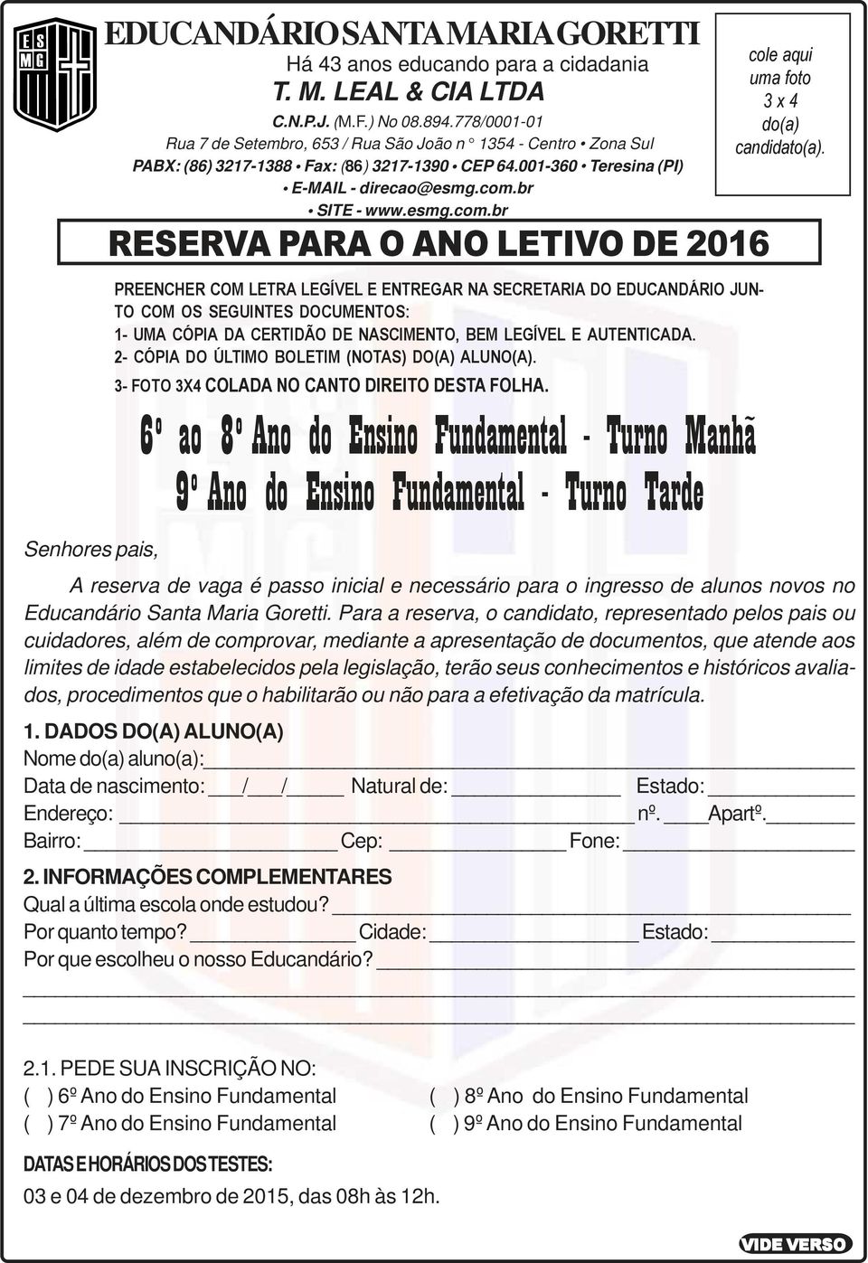 Senhores pais, PREENCHER COM LETRA LEGÍVEL E ENTREGAR NA SECRETARIA DO EDUCANDÁRIO JUN- TO COM OS SEGUINTES DOCUMENTOS: 1- UMA CÓPIA DA CERTIDÃO DE NASCIMENTO, BEM LEGÍVEL E AUTENTICADA.