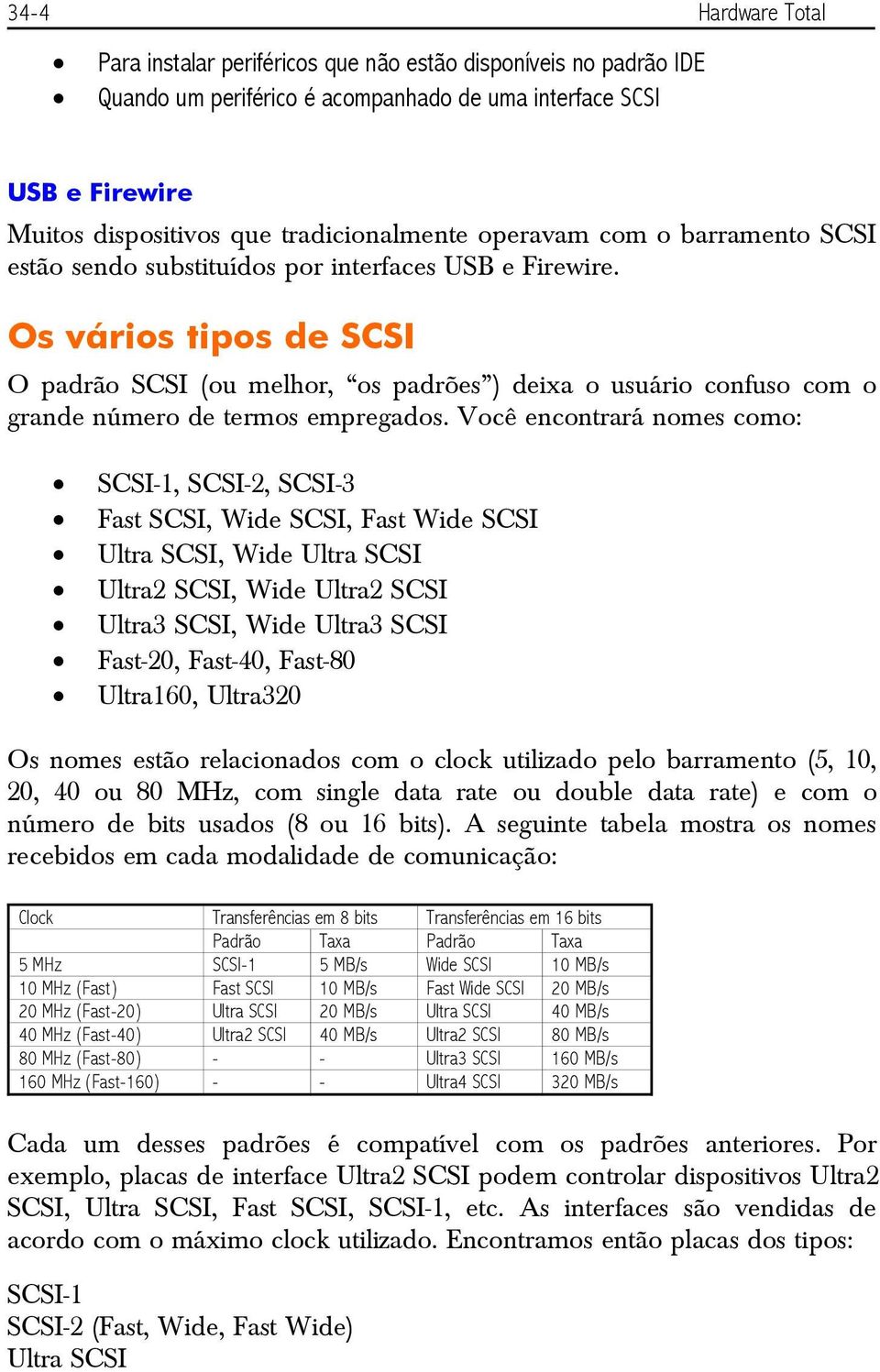 Os vários tipos de SCSI O padrão SCSI (ou melhor, os padrões ) deixa o usuário confuso com o grande número de termos empregados.