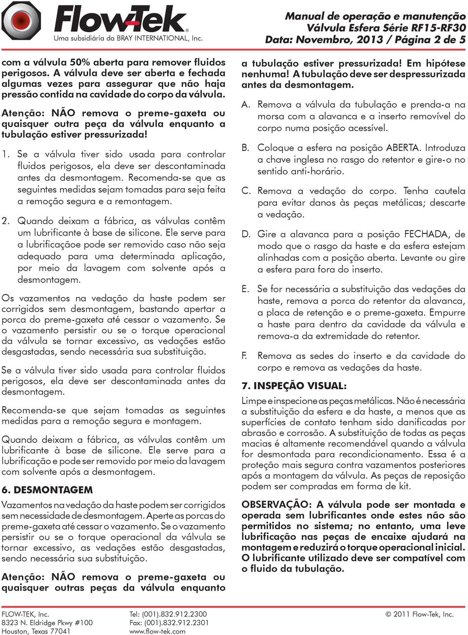 Se a válvula tiver sido usada para controlar fluidos perigosos, ela deve ser descontaminada antes da desmontagem.