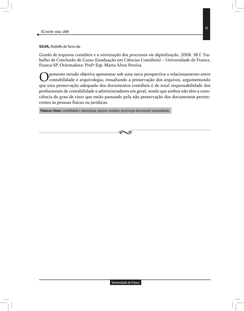 presente estudo objetiva apresentar sob uma nova perspectiva o relacionamento entre O contabilidade e arquivologia, ressaltando a preservação dos arquivos, argumentando que esta preservação adequada