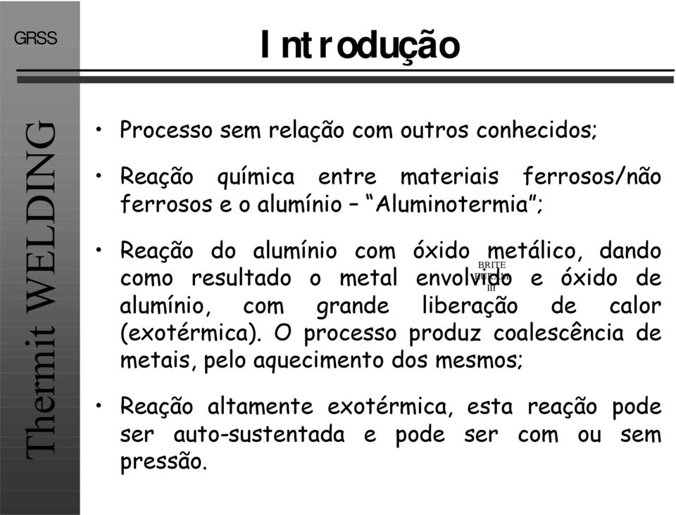 de alumínio, com grande liberação de calor (exotérmica).