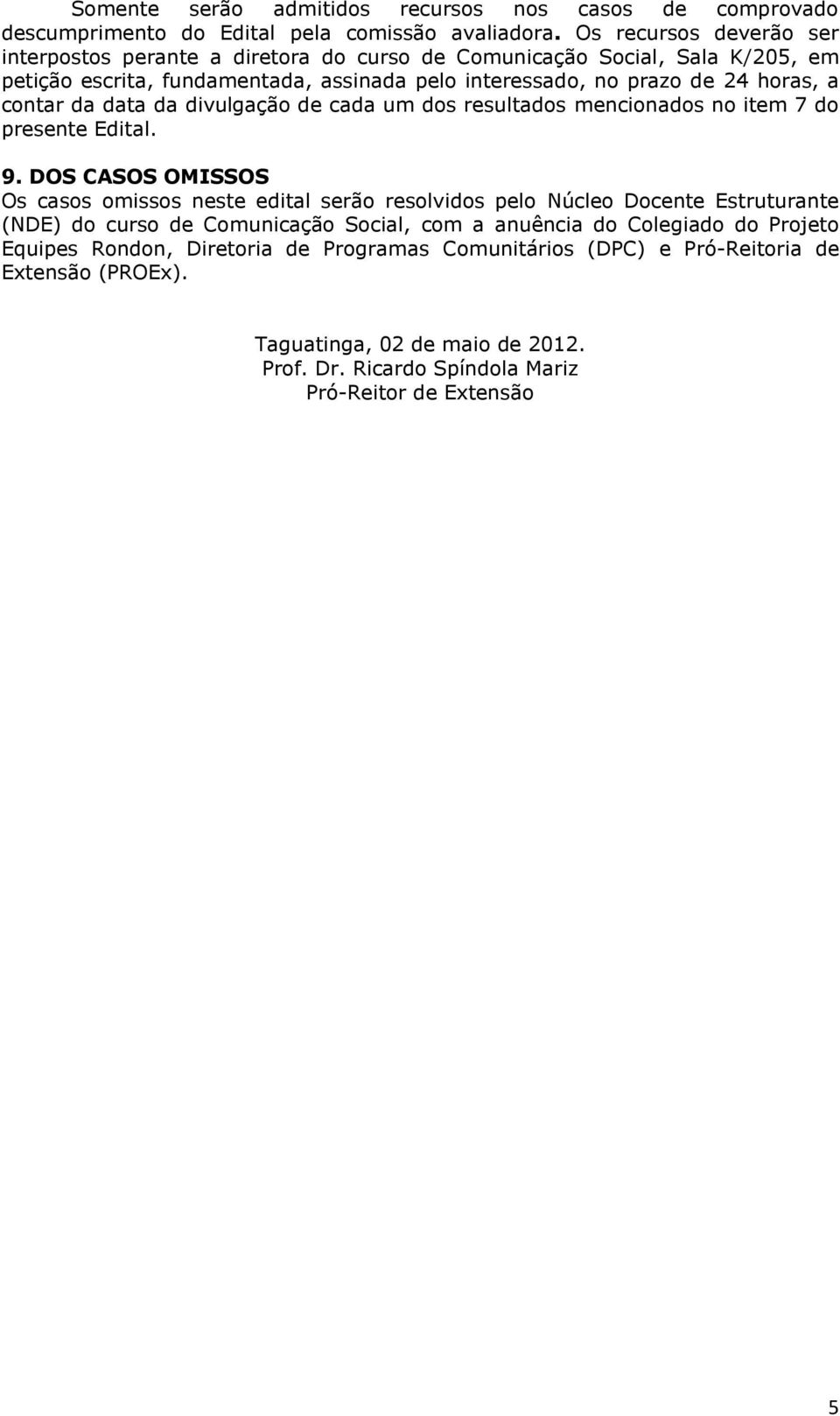 contar da data da divulgação de cada um dos resultados mencionados no item 7 do presente Edital. 9.