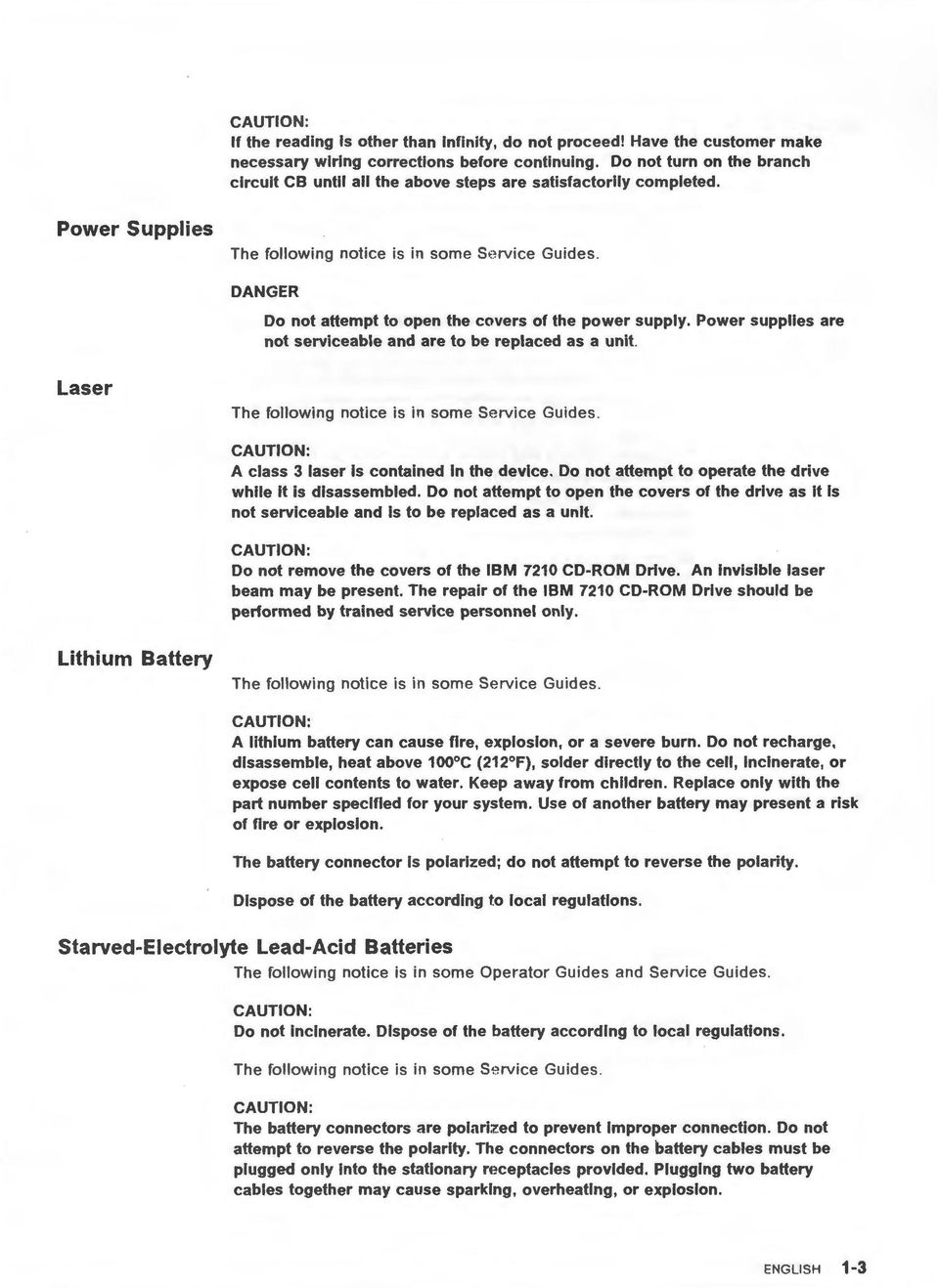 DANGER Do not attempt to open the covers of the power supply. Power supplies are not serviceable and are to be replaced as a unit. Laser The following notice is in some Service Guides.