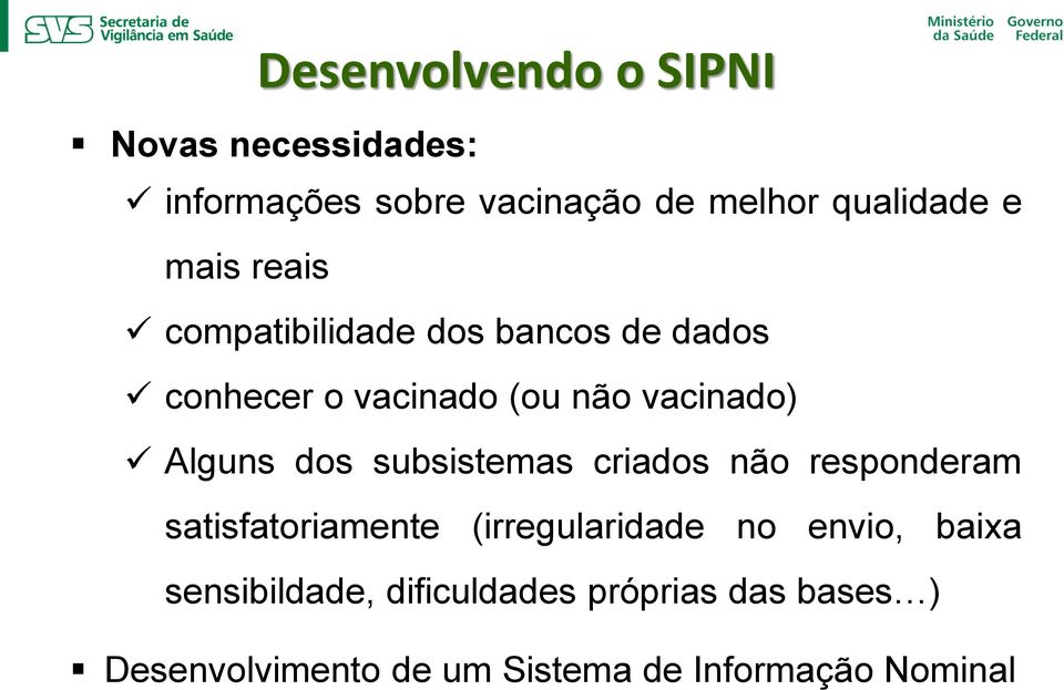 dos subsistemas criados não responderam satisfatoriamente (irregularidade no envio, baixa