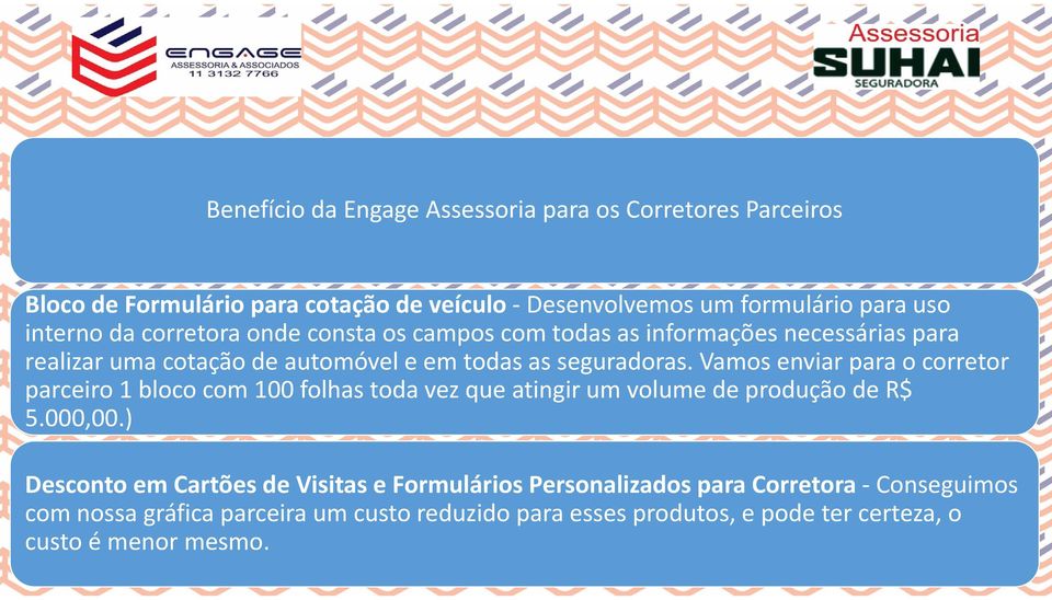 Vamos enviar para o corretor parceiro 1 bloco com 100 folhas toda vez que atingir um volume de produção de R$ 5.000,00.