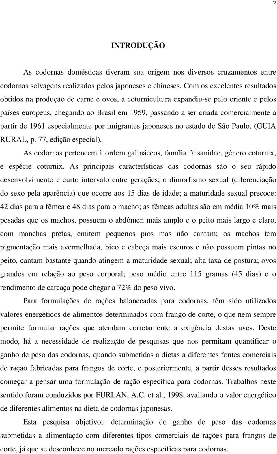 partir de 1961 especialmente por imigrantes japoneses no estado de São Paulo. (GUIA RURAL, p. 77, edição especial).