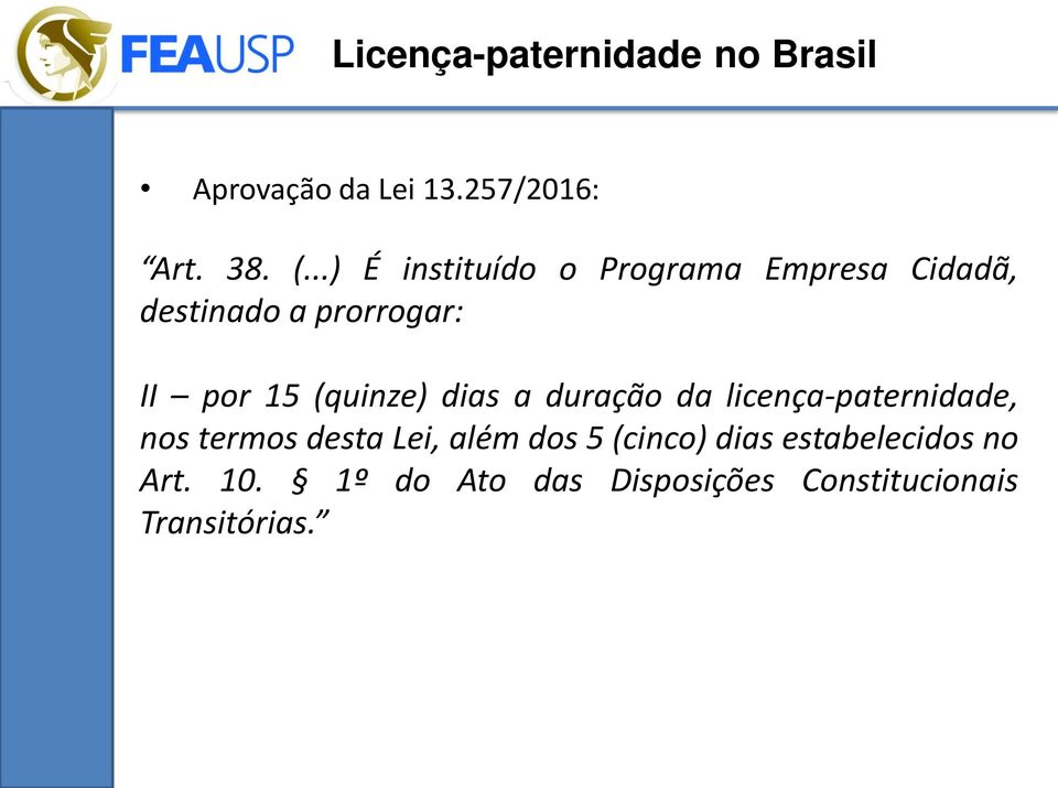 (quinze) dias a duração da licença-paternidade, nos termos desta Lei, além dos 5