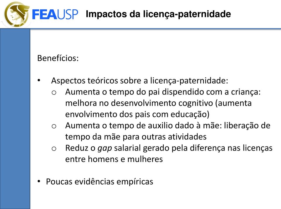 pais com educação) o Aumenta o tempo de auxilio dado à mãe: liberação de tempo da mãe para outras