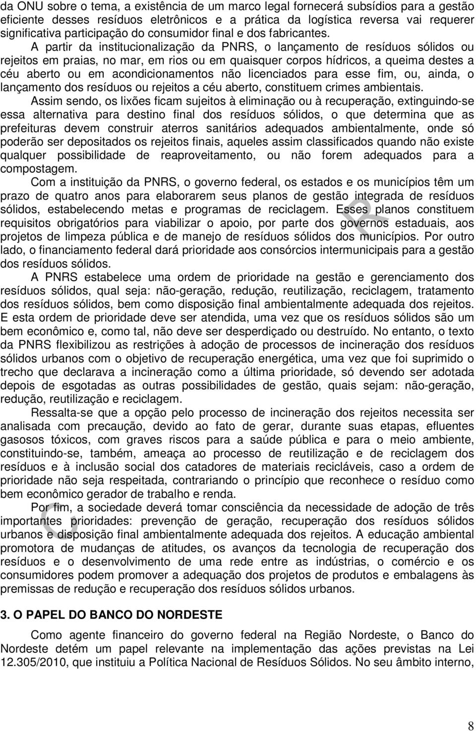 A partir da institucionalização da PNRS, o lançamento de resíduos sólidos ou rejeitos em praias, no mar, em rios ou em quaisquer corpos hídricos, a queima destes a céu aberto ou em acondicionamentos