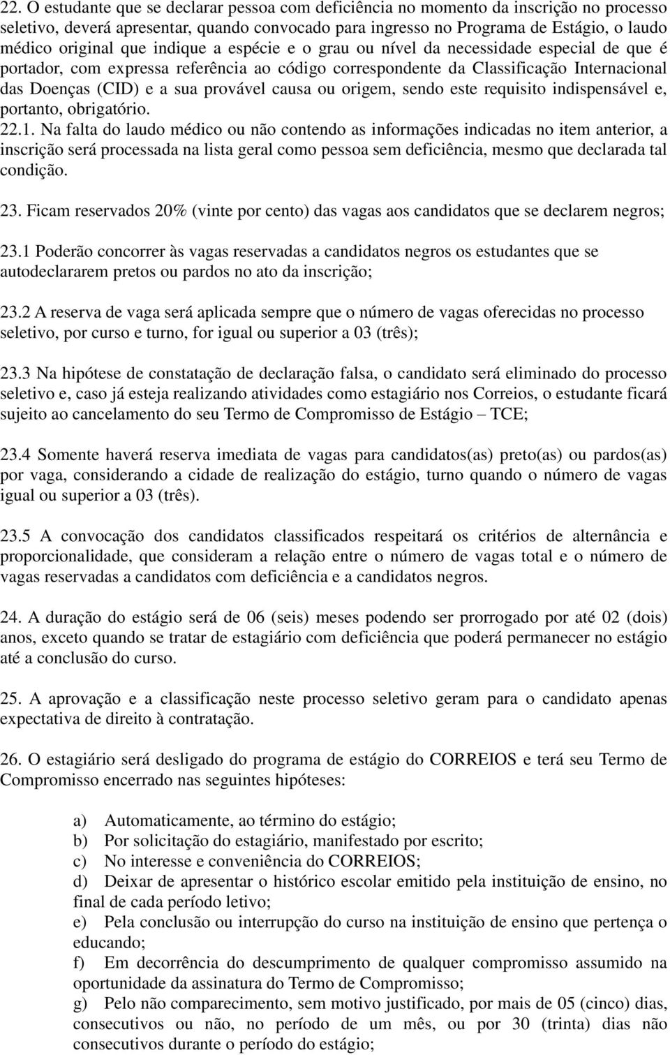 causa ou origem, sendo este requisito indispensável e, portanto, obrigatório. 22.1.