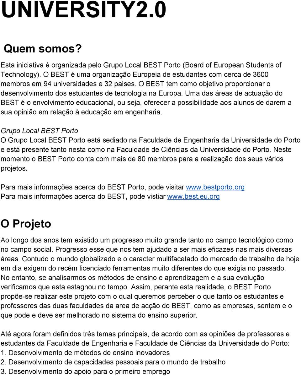 O BEST tem como objetivo proporcionar o desenvolvimento dos estudantes de tecnologia na Europa.