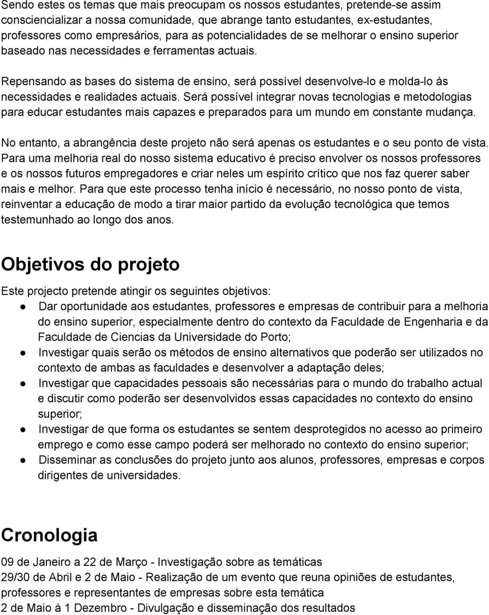 Repensando as bases do sistema de ensino, será possível desenvolve lo e molda lo às necessidades e realidades actuais.