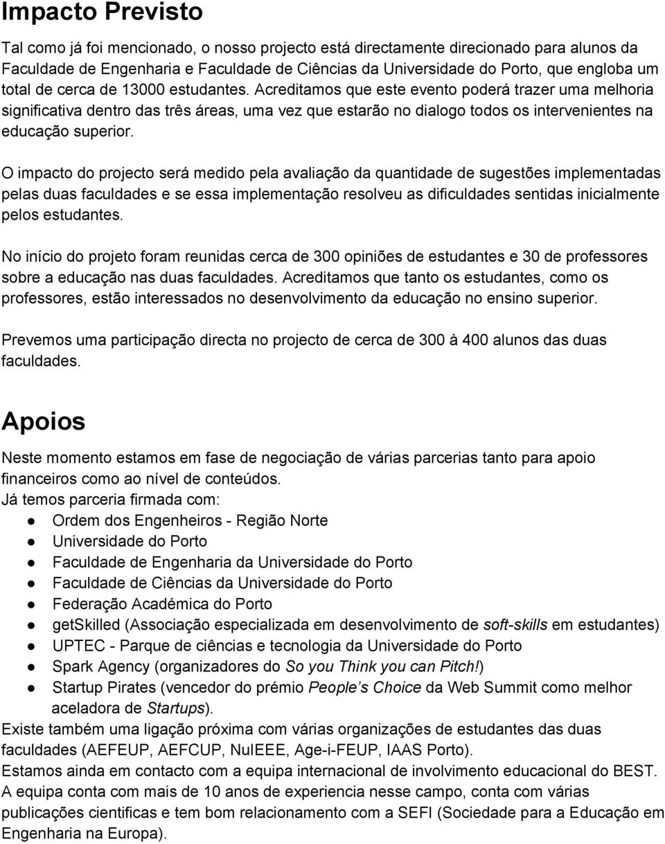 Acreditamos que este evento poderá trazer uma melhoria significativa dentro das três áreas, uma vez que estarão no dialogo todos os intervenientes na educação superior.