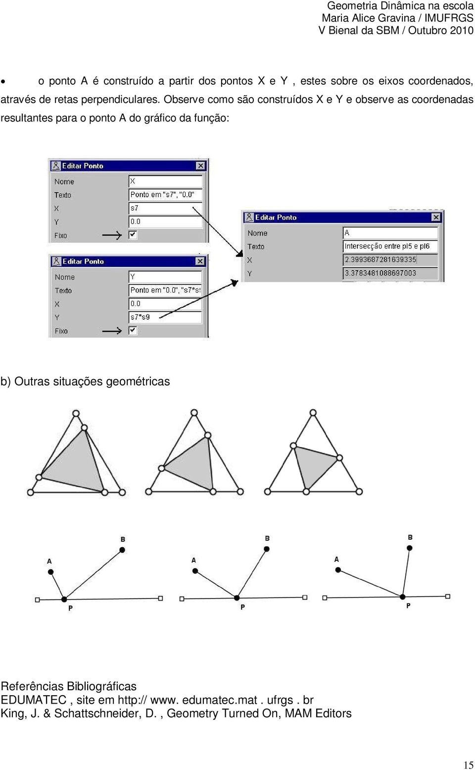 Observe como são construídos X e Y e observe as coordenadas resultantes para o ponto A do gráfico da