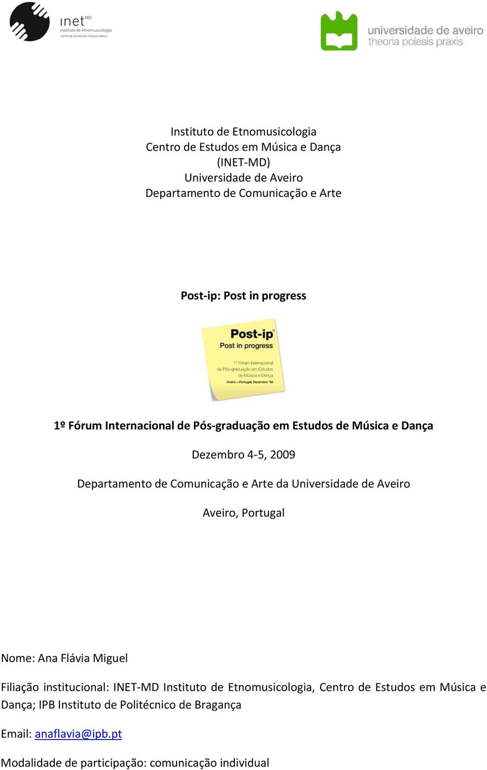 Arte da Universidade de Aveiro Aveiro, Portugal Nome: Ana Flávia Miguel Filiação institucional: INET MD Instituto de Etnomusicologia, Centro