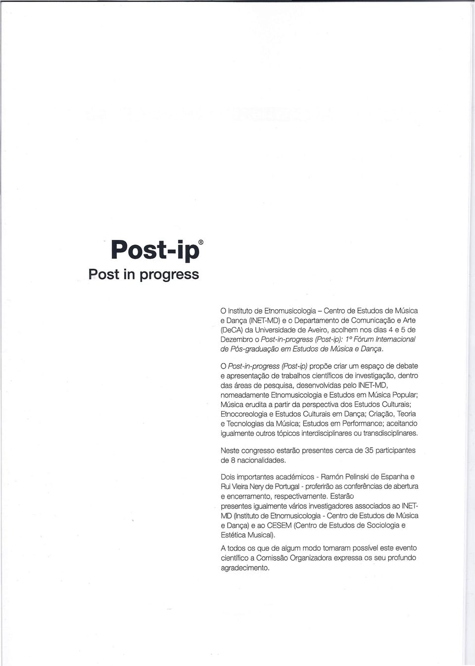 o Post-in-progress (Post-ip) propõe criar um espaço de debate e apresentação de trabalhos científicos de investigação, dentro das áreas de pesquisa, desenvolvidas pelo INET-MD, nomeadamente