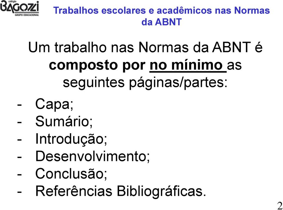 seguintes páginas/partes: - Capa; - Sumário; - Introdução;