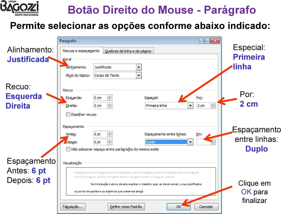 Direita Especial: Primeira linha Por: 2 cm Espaçamento Antes: 6 pt