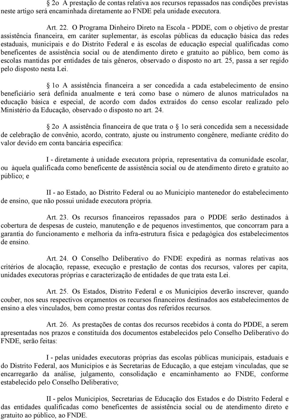 Distrito Federal e às escolas de educação especial qualificadas como beneficentes de assistência social ou de atendimento direto e gratuito ao público, bem como às escolas mantidas por entidades de