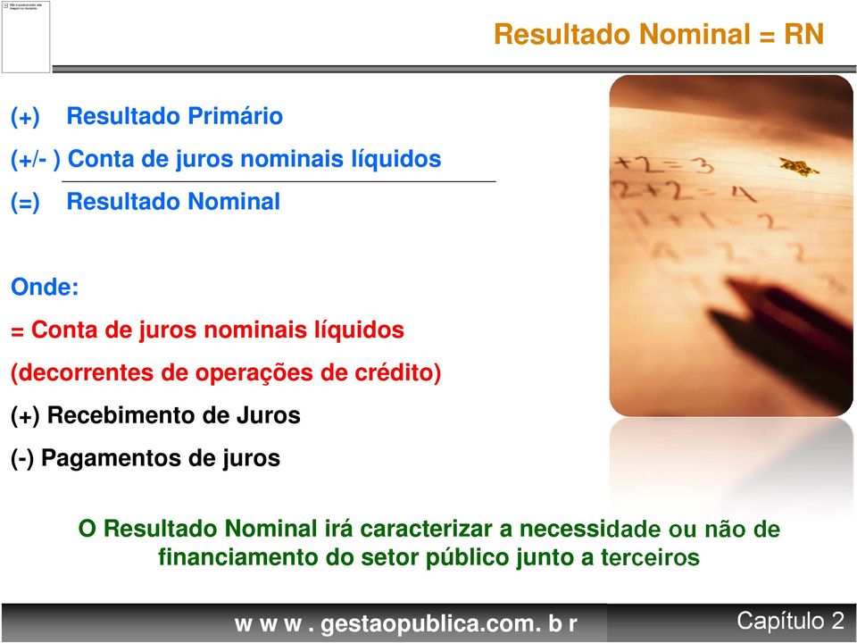 de crédito) (+) Recebimento de Juros (-) Pagamentos de juros O Resultado Nominal irá