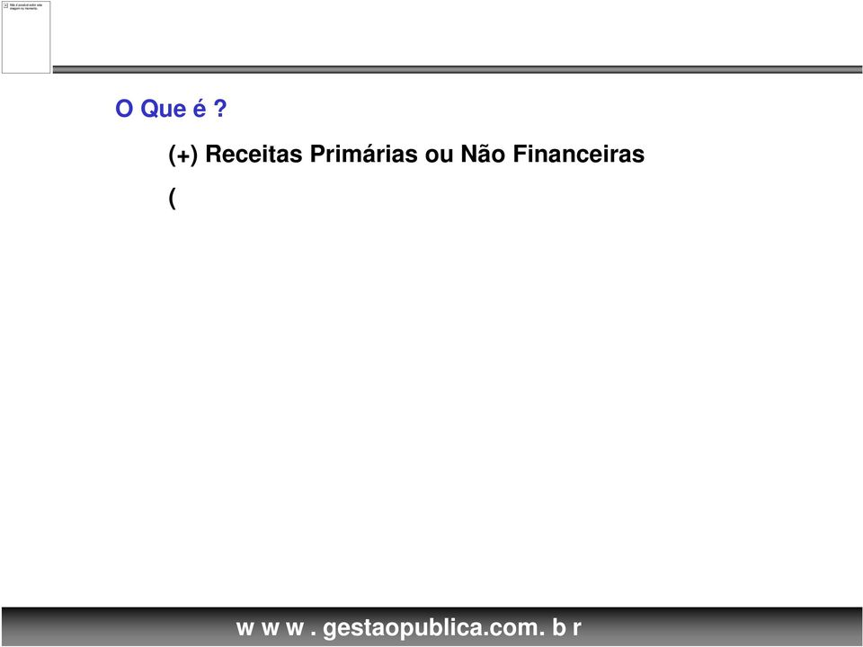 Primárias ou Não Financeiras (=) Resultado Primário