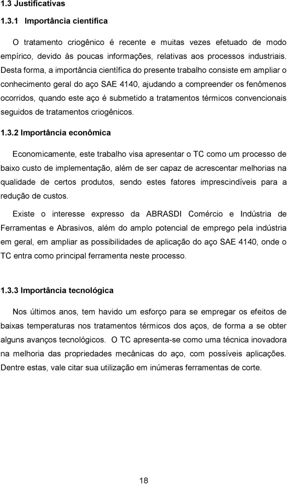 tratamentos térmicos convencionais seguidos de tratamentos criogênicos. 1.3.