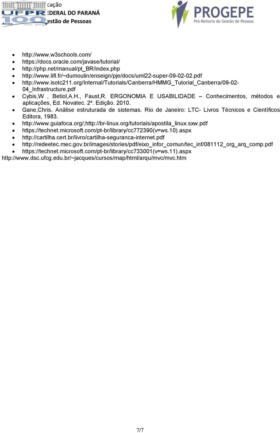 Edição. 2010. Gane,Chris. Análise estruturada de sistemas. Rio de Janeiro: LTC- Livros Técnicos e Científicos Editora, 1983. http://www.guiafoca.org/;http://br-linux.org/tutoriais/apostila_linux.sxw.